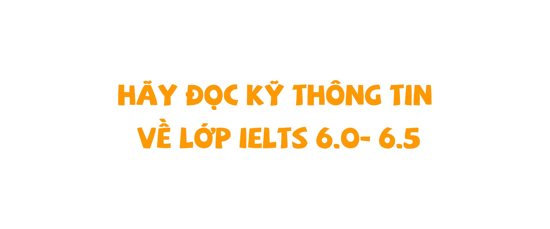  Lộ trình đào tạo Lớp IELTS  6.0 - 6.5